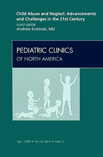 Child Abuse and Neglect: Advancements and Challenges in the 21st Century, an Issue of Pediatric Clinics: Volume 56-2 (en Inglés)