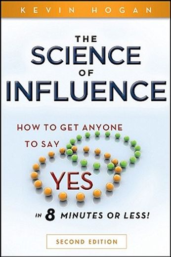 the science of influence,how to get anyone to say yes in 8 minutes or less!