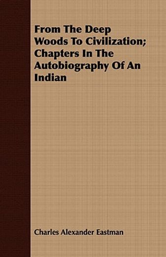 from the deep woods to civilization,chapters in the autobiography of an indian (en Inglés)