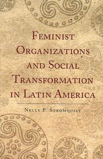 Feminist Organizations and Social Transformation in Latin America (en Inglés)