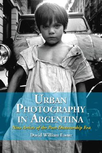 urban photography in argentina,nine artists of the post-dictatorship era
