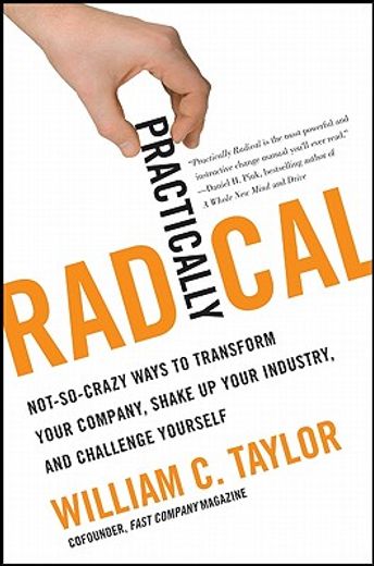 practically radical,not-so-crazy ways to transform your company, shake up your industry, and challenge yourself