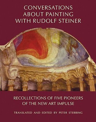 conversations about painting with rudolf steiner,recollections of five pioneers of the new art impulse