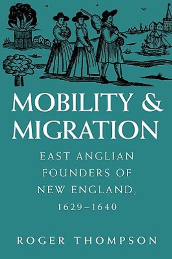 mobility and migration,east anglian founders of new england, 1629-1640