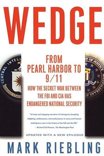 wedge,from pearl harbor to 9/11 : how the secret war between the fbi and cia has endangered national secur (en Inglés)