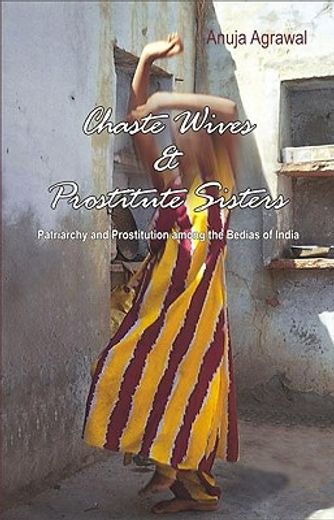 chaste wives and prostitute sisters,patriarchy and prositution among the bedias of india