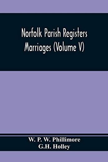 Norfolk Parish Registers. Marriages (Volume v) (en Inglés)