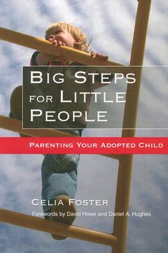 Big Steps for Little People: Parenting Your Adopted Child (en Inglés)