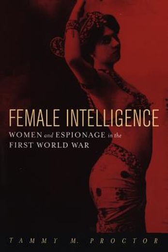female intelligence,women and espionage in the first world war