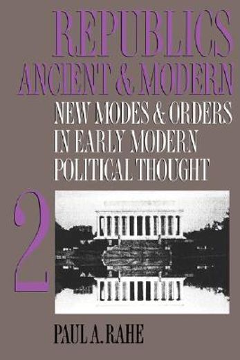 republics ancient and modern,new modes and orders in early modern political thought