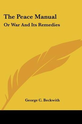 the peace manual: or war and its remedie