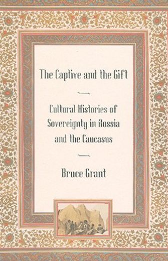 the captive and the gift,cultural histories of sovereignty in russia and the caucasus