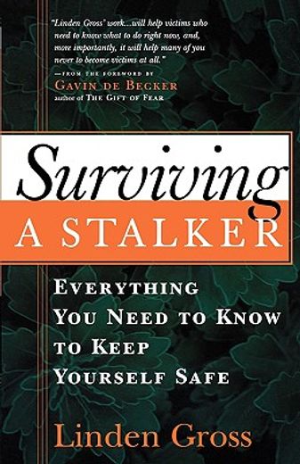 surviving a stalker,everything you need to know to keep yourself safe