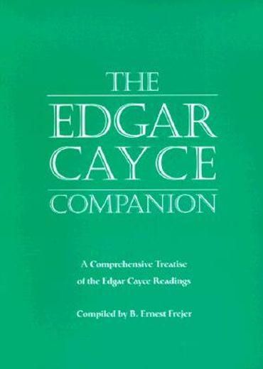 The Edgar Cayce Companion : A Comprehensive Treatise of the Edgar Cayce Readings (en Inglés)