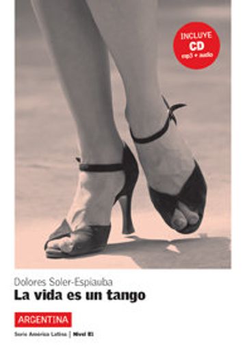 La vida es un tango. Serie América Latina. Libro + CD (Ele- Lecturas Gradu.Adultos)