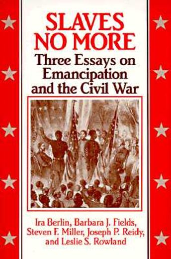 slaves no more,three essays on emancipation and the civil war