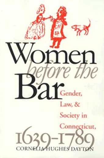 Women Before the Bar: Gender, Law, and Society in Connecticut, 1639-1789 (Published by the Omohundro Institute of Early American History and Culture and the University of North Carolina Press) (in English)