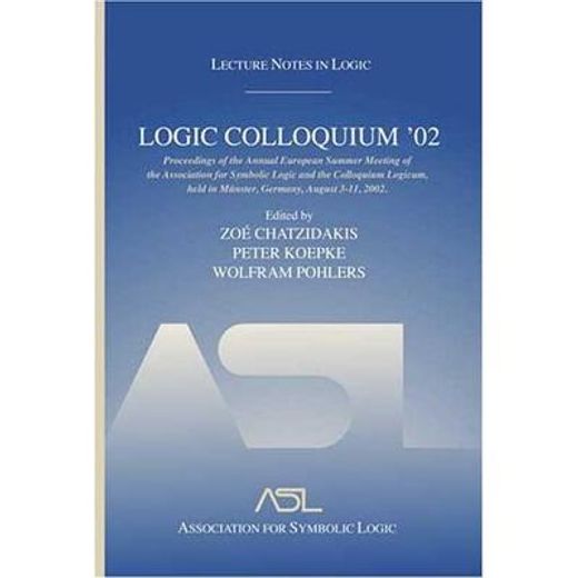 Logic Colloquium '02: Lecture Notes in Logic 27 (en Inglés)