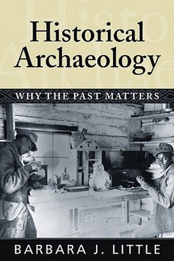 historical archaeology,why the past matters