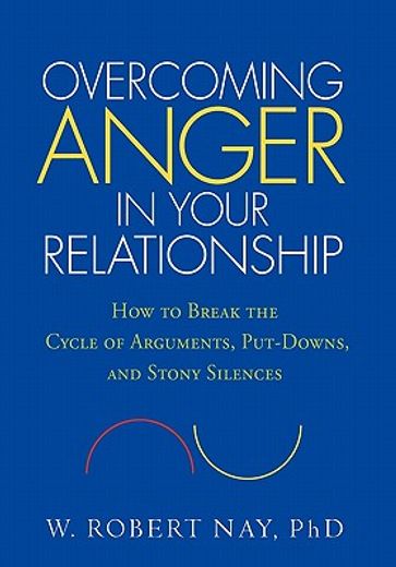 overcoming anger in your relationship,how to break the cycle of arguments, put-downs, and stony silences