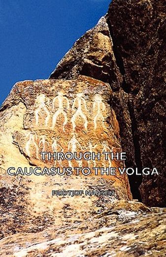 through the caucasus to the volga