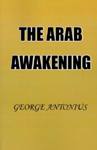 the arab awakening,the story of the arab national movement