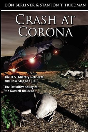 crash at corona,the u.s. military retrieval and cover-up of a ufo - the definitive study of the roswell incident
