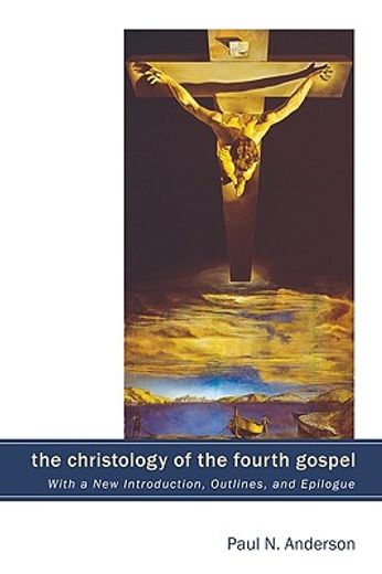 the christology of the fourth gospel,its unity and disunity in the light of john 6 (with a new introduction, outlines, and epilogue)
