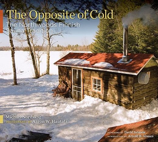 the opposite of cold,the northwoods finnish sauna tradition (en Inglés)