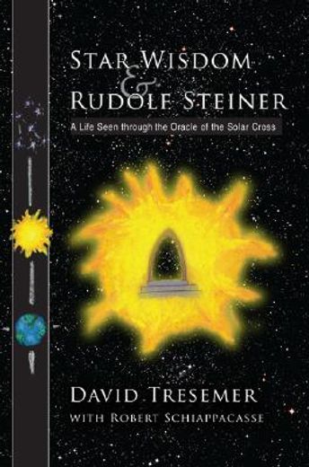 star wisdom & rudolf steiner,a life seen through the oracle of the solar cross