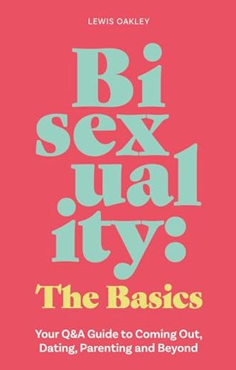 Bisexuality: The Basics: Your Q&A Guide to Coming Out, Dating, Parenting and Beyond (en Inglés)