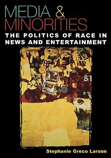 media & minorities,the politics of race in news and entertainment
