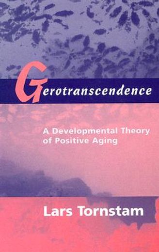 gerotranscendence,a developmental theory of positive aging