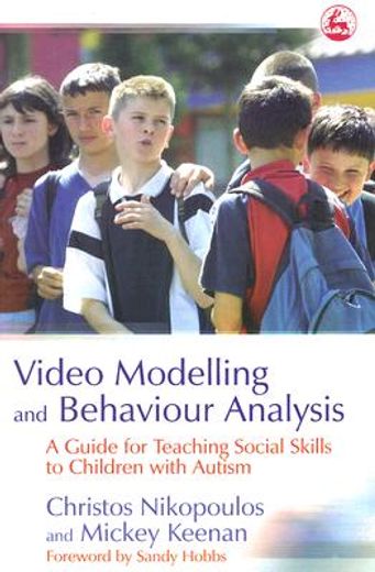video modelling and behaviour analysis,a guide for teaching social skills to children with autism