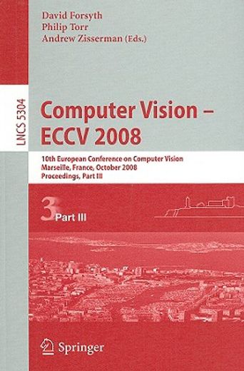 computer vision-eccv 2008,10th european conference on computer vision, marseille, france, october 12-18, 2008, proceedings, pa