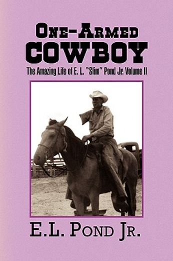 one-armed cowboy,the amazing life of e. l. “slim” pond jr.