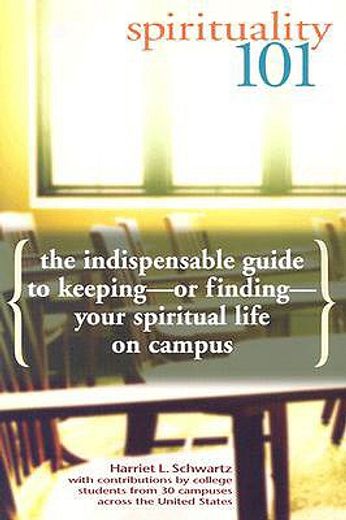 spirituality 101,the indispensable guide to keeping or finding your spiritual life on campus