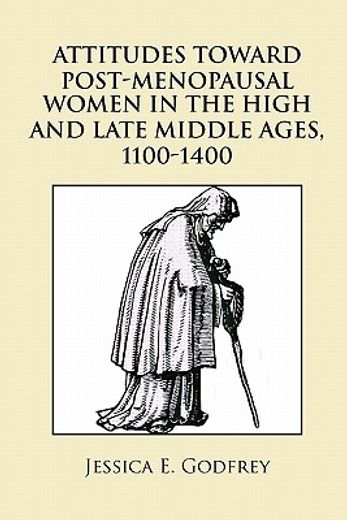 attitudes toward post-menopausal women in the high and late middle ages, 1100-1400 (in English)