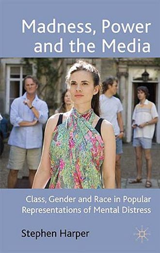 madness, power and the media,class, gender and race in popular representations of mental distress