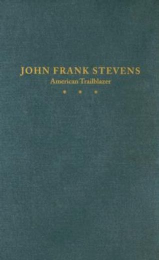 john frank stevens,american trailblazer