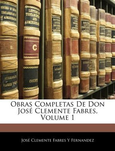 obras completas de don jos clemente fabres, volume 1