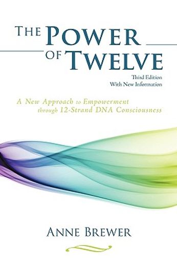 the power of twelve,a new approach to empowerment through 12-strand dna consciousness