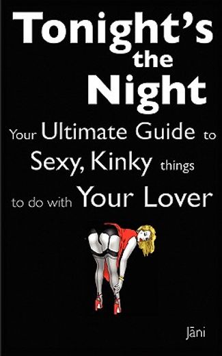 love coupons,tonight`s the night. . .your ultimate guide to sexy, kinky things to do with your lover (love coupon