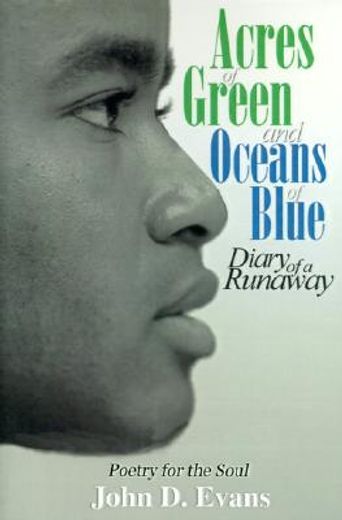 acres of green and oceans of blue,diary of a runaway : poetry for the soul