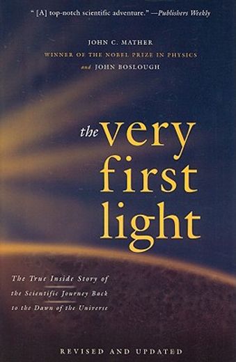 the very first light,the true inside story of the scientific journey back to the dawn of the universe