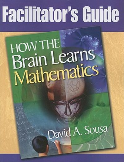 how the brain learns mathematics,facilitator´s guide