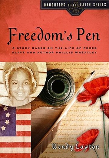 freedom´s pen,a story based on the life of freed slave and author phillis wheatley