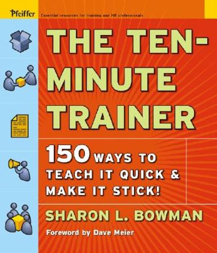 the ten-minute trainer,150 ways to teach it quick and make it stick!