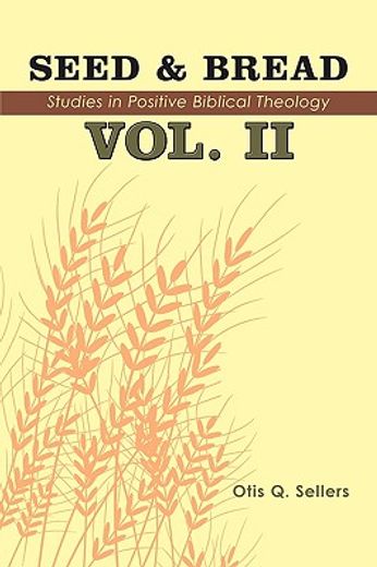 seed & bread,ninety nine additional studies in positive biblical theology (en Inglés)