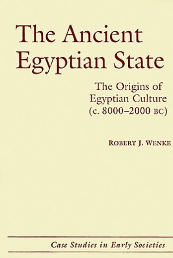 The Ancient Egyptian State Hardback: The Origins of Egyptian Culture (c. 20,000-1900 bc) (Case Studies in Early Societies) (en Inglés)